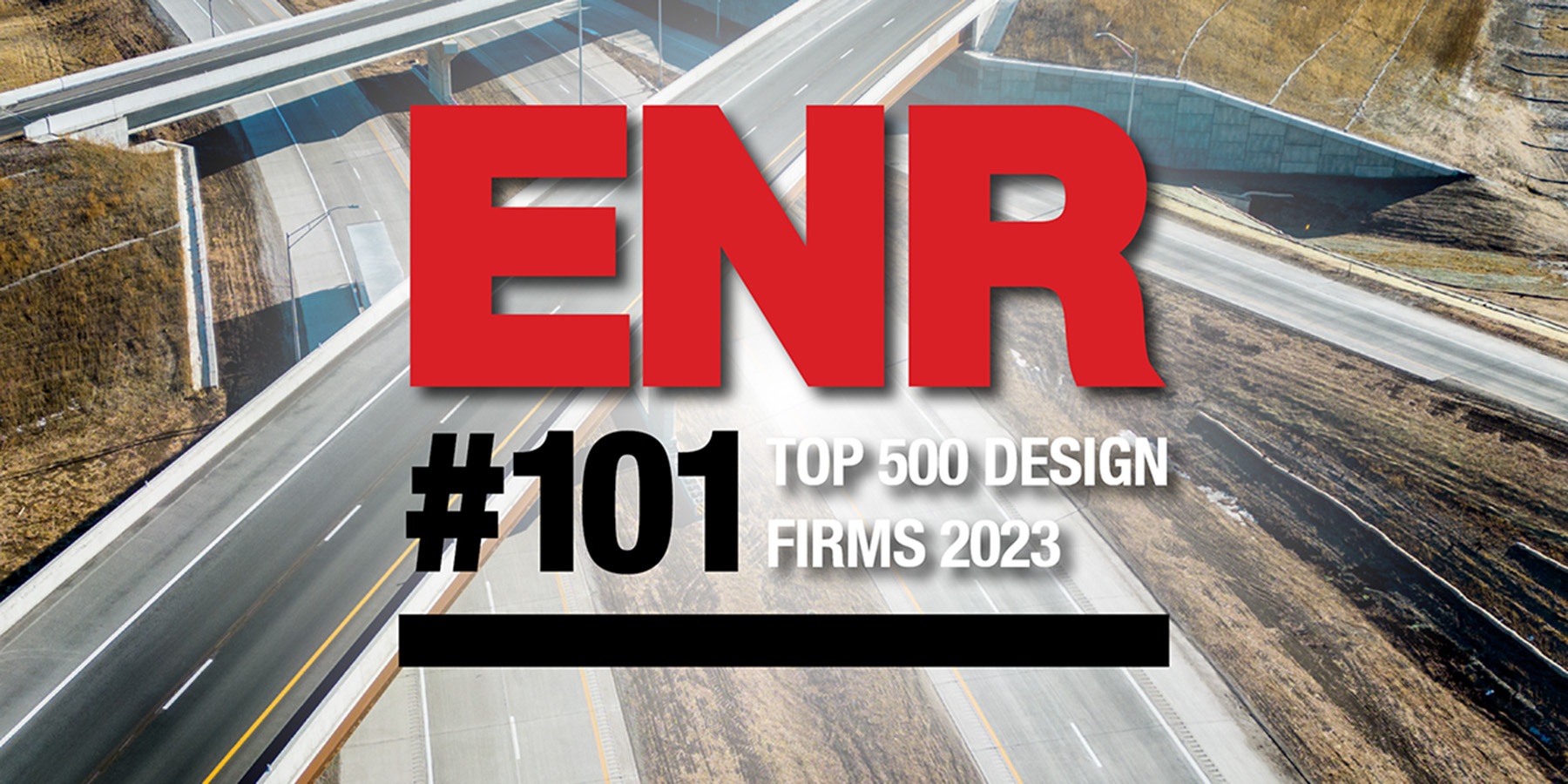 A photo of highway bridges with text that says ENR #101 Top 500 Design Firms 2023